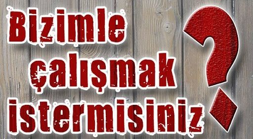 BİZİMLE ÇALIŞMAK İSTER MİSİNİZ? 